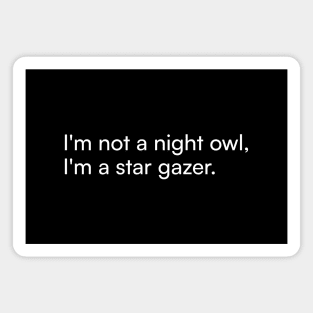 I'm not a night owl, I'm a star gazer. Magnet